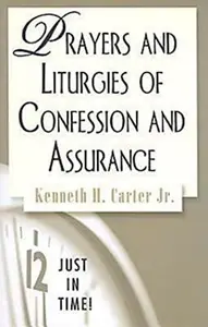 Prayers and Liturgies of Confession and Assurance (Just in Time)