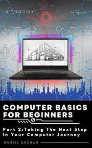Computer Basics For Beginners : Part 2: Taking the Next Step In Your Computer Journey