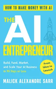 The AI Entrepreneur: How to Make Money with AI