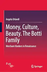 Money, Culture, Beauty. The Botti Family: Merchant-Bankers in Renaissance