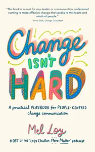 Change Isn't Hard: A practical playbook for people-centred change communication