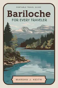 Bariloche for Every Traveler : Your Essential Guide to Adventure & Relaxation