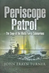 Periscope Patrol: The Saga of the Malta Force Submarines
