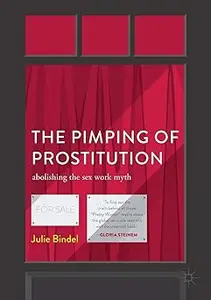 The Pimping of Prostitution: Abolishing the Sex Work Myth Ed 2