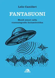 Lelio Camilleri - Fantasuoni. Mondi sonori nella cinematografia fantascientifica