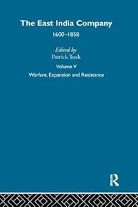 The East India Company, 1600-1858, Vol. 5: Warfare, Expansion and Resistance