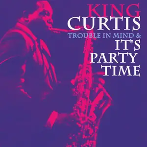 King Curtis - Trouble in Mind & It's Party Time (2025) [Official Digital Download]