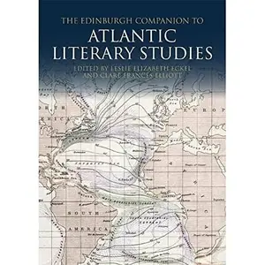 The Edinburgh Companion to Atlantic Literary Studies