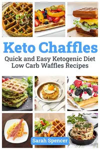 Keto Chaffles: Quick and Easy Ketogenic Diet Low Carb Waffles Recipes