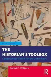 The Historian's Toolbox: A Student's Guide to the Theory and Craft of History, 5th Edition