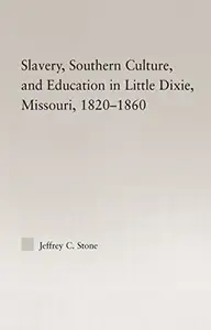Slavery, Southern Culture, and Education in Little Dixie, Missouri, 1820-1860