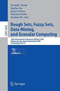 Rough Sets, Fuzzy Sets, Data Mining, and Granular Computing: 10th International Conference, RSFDGrC 2005, Regina, Canada, Augus