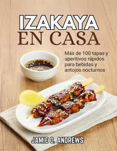 Izakaya en casa: Más de 100 tapas y aperitivos rápidos para bebidas y antojos nocturnos (Spanish Edition)