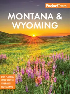 Fodor's Montana & Wyoming: with Yellowstone, Grand Teton, and Glacier National Parks (Fodor's Travel Guides), 6th Edition