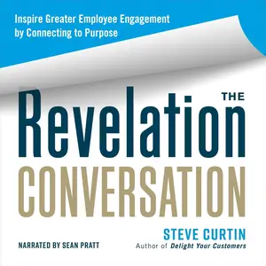 The Revelation Conversation: Inspire Greater Employee Engagement by Connecting to Purpose