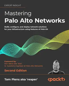 Mastering Palo Alto Networks: Build, configure, and deploy network solutions for your infrastructure using features