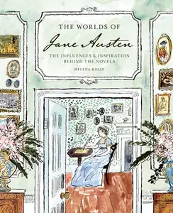 The Worlds of Jane Austen: The Influences and Inspiration Behind the Novels