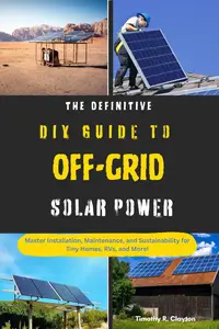 THE DEFINITIVE DIY GUIDE TO OFF-GRID SOLAR POWER : Master Installation