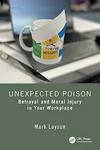 Unexpected Poison: Betrayal and Moral Injury in Your Workplace
