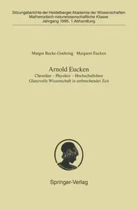 Arnold Eucken: Chemiker - Physiker - Hochschullehrer. Glanzvolle Wissenschaft in zerbrechender Zeit