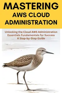 Mastering AWS Cloud Administration