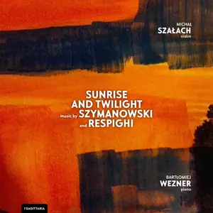 Michał Szałach & Bartłomiej Wezner - Sunrise and Twilight Music by Szymanowski and Respighi (2025) [Digital Download 24/96]