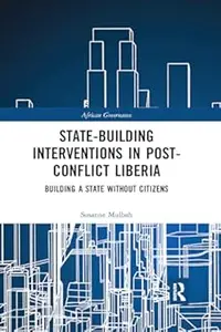 State-building Interventions in Post-Conflict Liberia: Building a State without Citizens