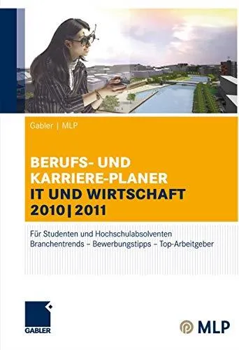 BERUFS- UND KARRIERE-PLANER IT UND WIRTSCHAFT 2010|2011: Für Studenten und Hochschulabsolventen Branchentrends – Bewerbungstipp