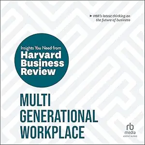 Multigenerational Workplace: The Insights You Need from Harvard Business Review (HBR Insights Series)