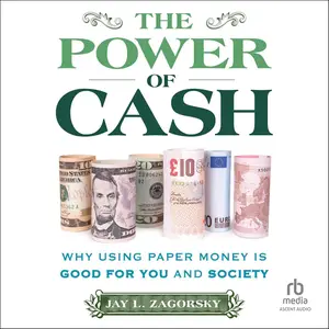 The Power of Cash: Why Using Paper Money is Good for You and Society [Audiobook]