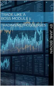 Trade Like A Boss - Module 1: Trading Methodologies