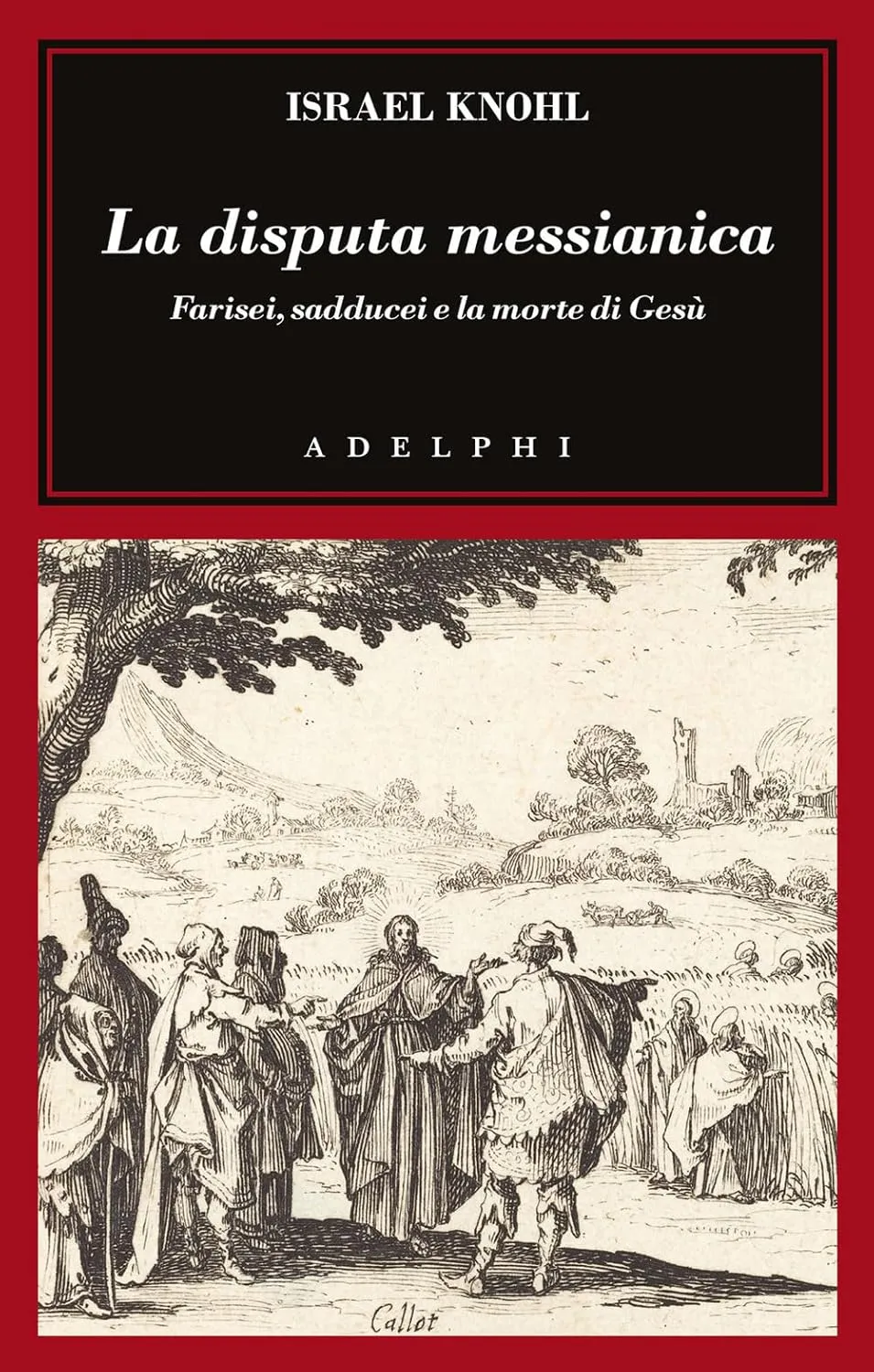 Israel Knohl - La disputa messianica. Farisei, sadducei e la morte di Gesù