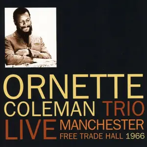 Ornette Coleman Trio - Live Manchester Free Trade Hall 1966 (Remastered) (2018)