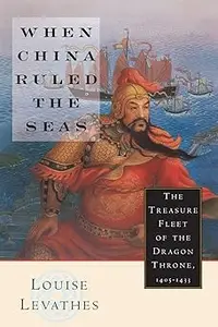 When China Ruled the Seas: The Treasure Fleet of the Dragon Throne, 1405-1433