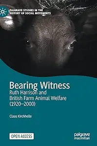 Bearing Witness: Ruth Harrison and British Farm Animal Welfare (1920–2000)