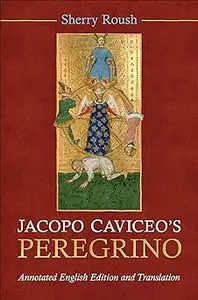 Jacopo Caviceo's Peregrino: Annotated English Edition and Translation
