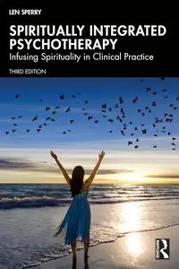 Spiritually Integrated Psychotherapy: Infusing Spirituality in Clinical Practice, 3rd Edition