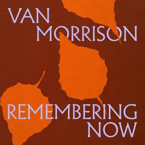 Van Morrison - Remembering Now (2025) [Official Digital Download 24/96]