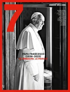 Corriere della Sera Sette - Papa Francesco - 1 Maggio 2025