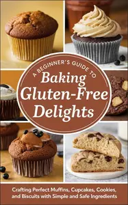 A Beginner’s Guide to Baking Gluten-Free Delights