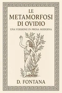 Le Metamorfosi di Ovidio: Una Versione in Prosa Moderna
