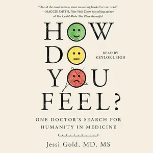 How Do You Feel?: One Doctor's Search for Humanity in Medicine [Audiobook]