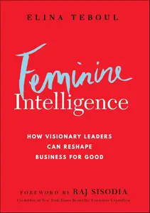 Feminine Intelligence: How visionary leaders can reshape business for good