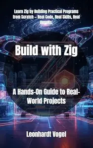 Build with Zig: A Hands-On Guide to Real-World Projects
