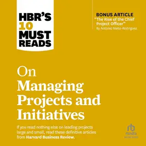 HBR's 10 Must Reads on Managing Projects and Initiatives [Audiobook]