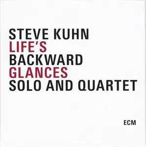 Steve Kuhn - Life’s Backward Glances-Solo and Quartet (2008)