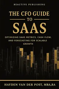 The CFO Guide to SaaS: Optimizing SaaS Metrics, Cash Flow, and Forecasting for Scalable Growth