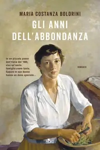 Gli anni dell'abbondanza - Maria Costanza Boldrini