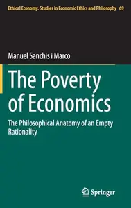 The Poverty of Economics: The Philosophical Anatomy of an Empty Rationality