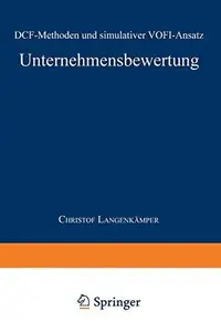 Unternehmensbewertung: DCF-Methoden und simulativer VOFI-Ansatz